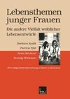 Lebensthemen junger Frauen - die andere Vielfalt weiblicher Lebensentwürfe