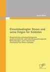 Einsatzbedingter Stress und seine Folgen für Soldaten: Diagnostische, sozialpsychologische, psychoanalytische und individualpsychologische Betrachtungen sowie literarische Illustration von Stress-Schäden