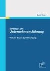 Strategische Unternehmensführung: Von der Vision zur Umsetzung