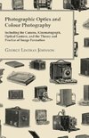 Photographic Optics And Colour Photography - Including The Camera, Kinematograph, Optical Lantern, And The Theory And Practice Of Image Formation