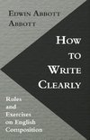 How to Write Clearly; Rules and Exercises on English Composition