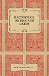 Macdougall on Dice and Cards - Modern Rules, Odds, Hints and Warnings for Craps, Poker, Gin Rummy and Blackjack