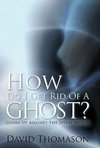 How Do I Get Rid of a Ghost?