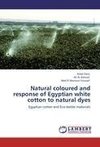 Natural coloured and response of Egyptian white cotton to natural dyes