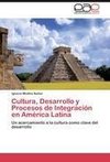 Cultura, Desarrollo y Procesos de Integración en América Latina