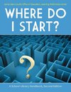 Where Do I Start? A School Library Handbook