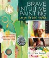 Brave Intuitive Painting-Let Go, Be Bold, Unfold!