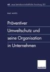 Präventiver Umweltschutz und seine Organisation in Unternehmen