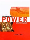 Nye, D: Consuming Power - A Social History of Amercian Energ