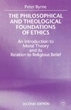 The Philosophical and Theological Foundations of Ethics