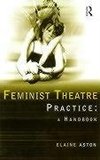 Aston, E: Feminist Theatre Practice: A Handbook