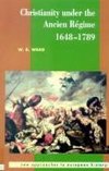 Christianity Under the Ancien Regime, 1648 1789