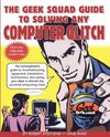 The Geek Squad Guide to Solving Any Computer Glitch