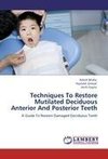 Techniques To Restore Mutilated Deciduous Anterior And Posterior Teeth