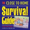 The Close to Home Survival Guide