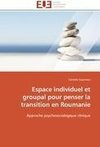 Espace individuel et groupal pour penser la transition en Roumanie