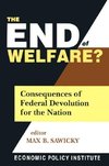 Sawicky, M: The End of Welfare?: Consequences of Federal Dev