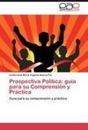 Prospectiva Política: guía para su Comprensión y Práctica