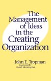 The Management of Ideas in the Creating Organization