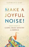 Make a Joyful Noise! A Brief History of Gospel Music Ministry in America