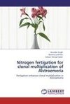 Nitrogen fertigation for clonal multiplication of Alstroemeria