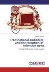 Transnational audiences   and the reception of   television news