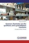 Greener chemistry on the synthesis and cycloaddition reactions