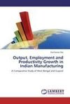 Output, Employment and Productivity Growth in Indian Manufacturing