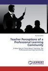 Teacher Perceptions of a Professional Learning Community