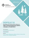 OOPSLA 10 Proceedings of 2010 ACM SIGPLAN Conference on Object Oriented Programming, Systems, Languages and Applications