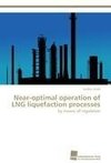 Near-optimal operation of LNG liquefaction processes