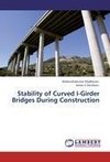 Stability of Curved I-Girder Bridges During Construction