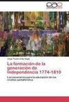 La formación de la generación de Independencia 1774-1810