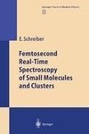 Femtosecond Real-Time Spectroscopy of Small Molecules and Clusters