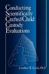 Gould, J: Conducting Scientifically Crafted Child Custody Ev