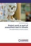 Project work as part of assessment tool in schools