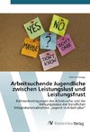 Arbeitsuchende Jugendliche zwischen Leistungslust und Leistungsfrust