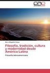 Filosofía, tradición, cultura y modernidad desde América Latina