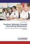 Teachers' Attitudes Towards Counselling Adolescents: