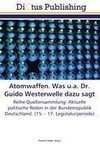 Atomwaffen. Was u.a. Dr. Guido Westerwelle dazu sagt