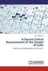 A Source Critical Reassessment of the Gospel of Luke