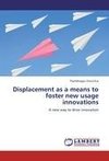 Displacement as a means to foster new usage innovations