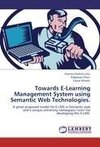 Towards E-Learning Management System using Semantic Web Technologies.