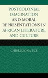 Moral Imaginations in Postcolonial African Literature and Culture