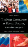 The Next Generation in Russia, Ukrain, and Azerbaijan