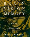 Gross, C: Brain, Vision, Memory - Tales in the History of Ne