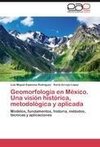 Geomorfología en México. Una visión histórica, metodológica y aplicada