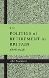 The Politics of Retirement in Britain, 1878-1948