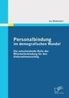 Personalbindung im demografischen Wandel: Die entscheidende Rolle der Mitarbeiterbindung für den Unternehmenserfolg