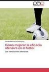 Cómo mejorar la eficacia ofensiva en el fútbol